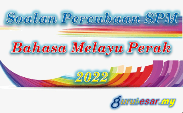 Soalan Percubaan SPM Bahasa Melayu Perak 2022