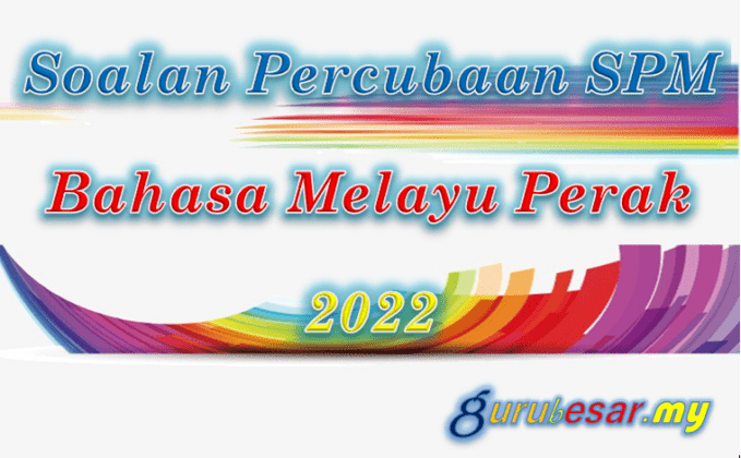 Soalan Percubaan SPM Bahasa Melayu Perak 2022  GuruBesar.my