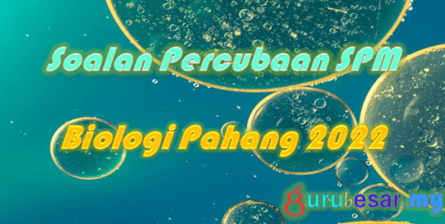 Soalan Percubaan SPM Biologi Pahang 2022