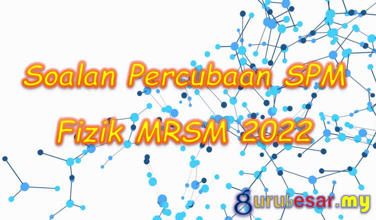 Soalan Percubaan SPM Fizik MRSM 2022  GuruBesar.my
