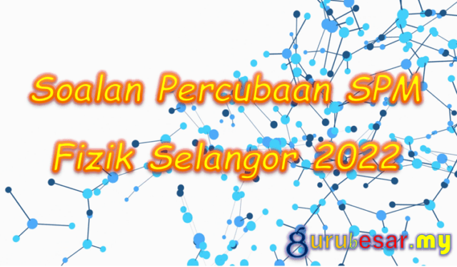 Soalan Percubaan SPM Fizik Selangor 2022