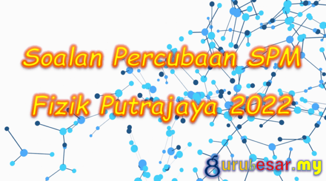 Soalan Percubaan SPM Fizik Putrajaya 2022