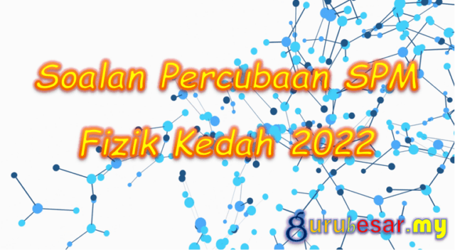 Soalan Percubaan SPM Fizik Kedah 2022