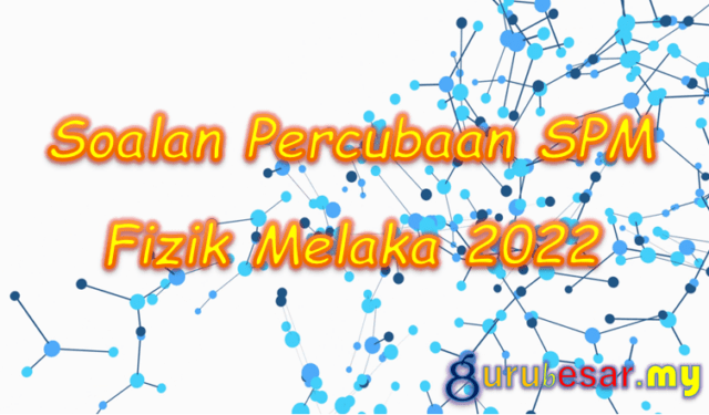 Soalan Percubaan SPM Fizik Melaka 2022