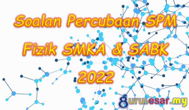 Soalan Percubaan SPM Fizik SMKA & SABK 2022