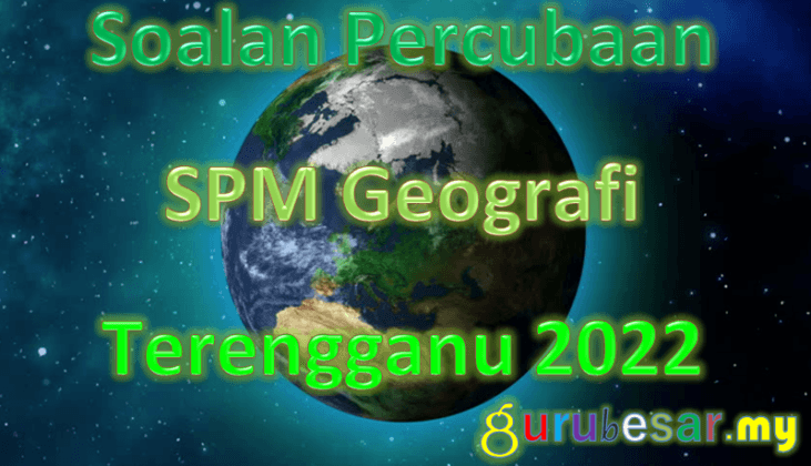 Soalan Percubaan SPM Geografi Terengganu 2022  GuruBesar.my