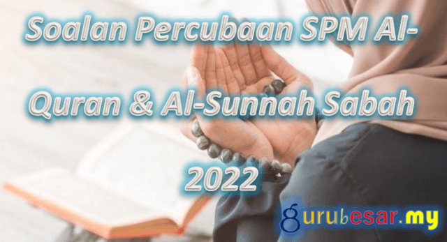 Soalan Percubaan SPM Al-Quran & Al-Sunnah Sabah 2022