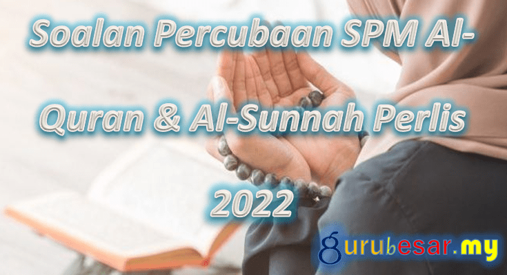 Soalan Percubaan SPM AlQuran & AlSunnah Perlis 2022  GuruBesar.my
