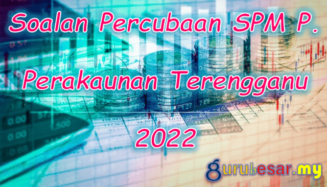 Soalan Percubaan SPM P. Perakaunan Terengganu 2022