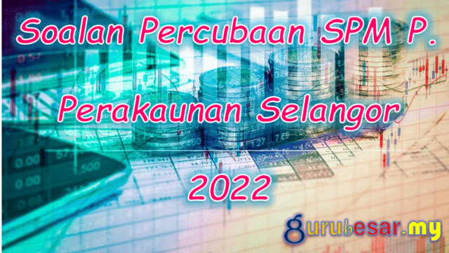 Soalan Percubaan SPM P. Perakaunan Selangor 2022