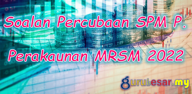 Soalan Percubaan SPM P. Perakaunan MRSM 2022