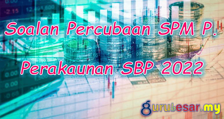 Soalan Percubaan SPM P. Perakaunan SBP 2022  GuruBesar.my