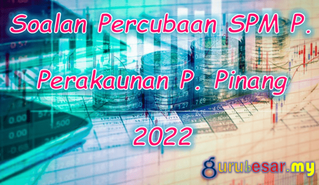 Soalan Percubaan SPM P. Perakaunan P. Pinang 2022