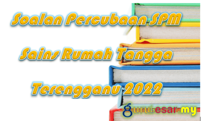 Soalan Percubaan SPM Sains Rumah Tangga Terengganu 2022  GuruBesar.my