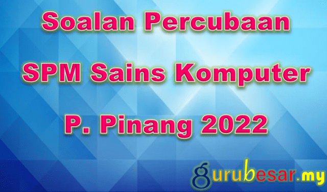 Soalan Percubaan SPM Sains Komputer P. Pinang 2022