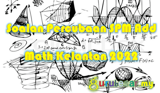 Soalan Percubaan SPM Add Math Kelantan 2022