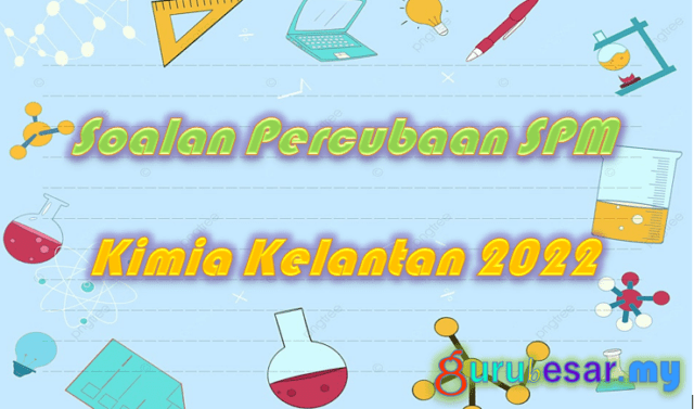 Soalan Percubaan SPM Kimia Kelantan 2022