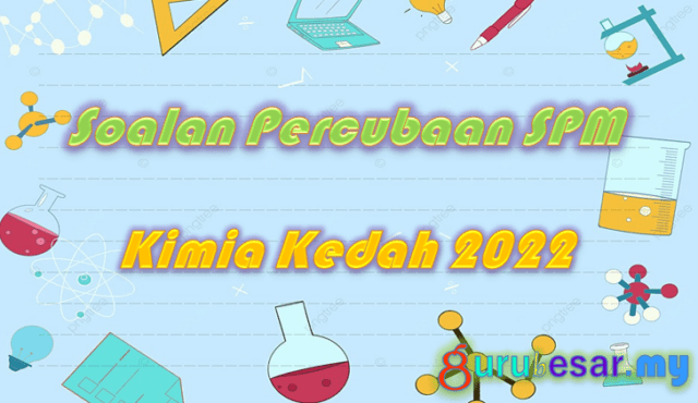 Soalan Percubaan SPM Kimia Kedah 2022