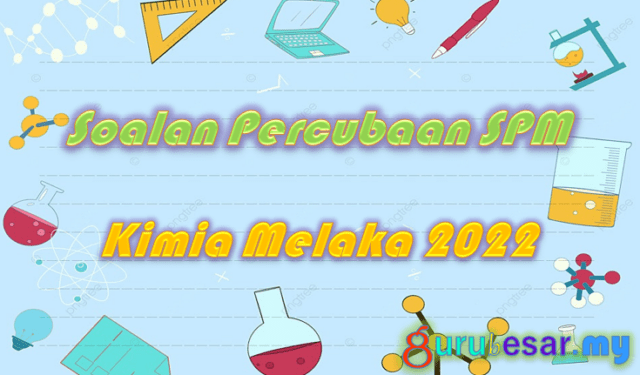 Soalan Percubaan SPM Kimia Melaka 2022