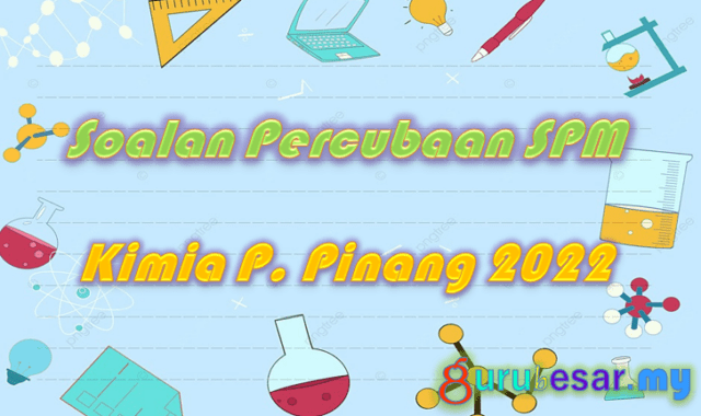 Soalan Percubaan SPM Kimia P. Pinang 2022