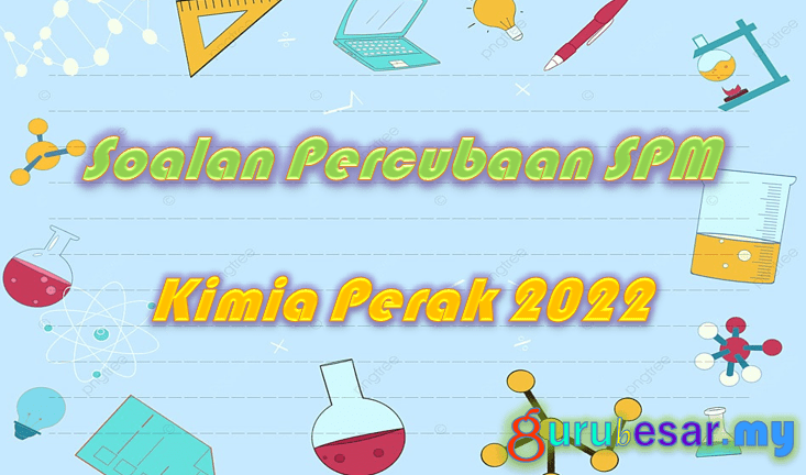 Soalan Percubaan SPM Kimia Perak 2022  GuruBesar.my