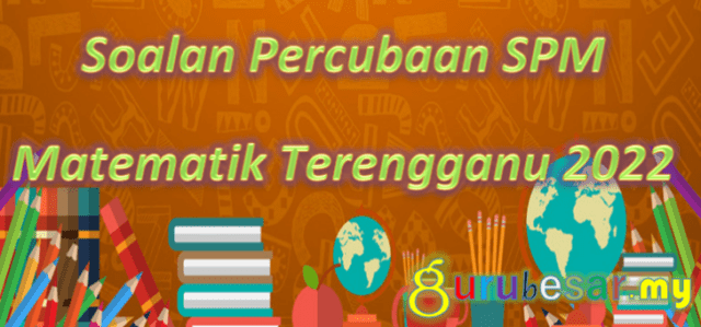 Soalan Percubaan SPM Matematik Terengganu 2022