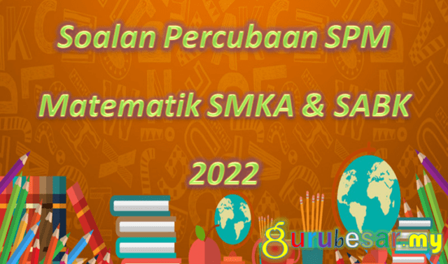 Soalan Percubaan SPM Matematik SMKA & SABK 2022
