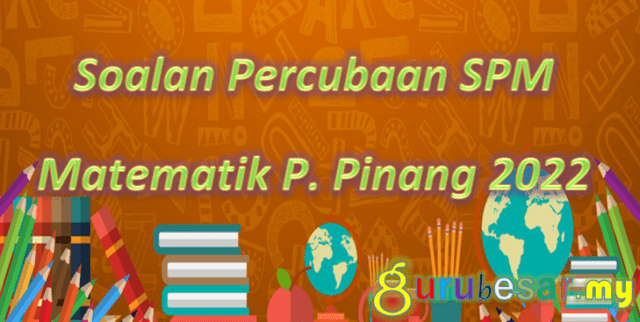 Soalan Percubaan SPM Matematik P. Pinang 2022