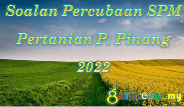 Soalan Percubaan SPM Pertanian P. Pinang 2022