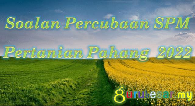 Soalan Percubaan SPM Pertanian Pahang 2022