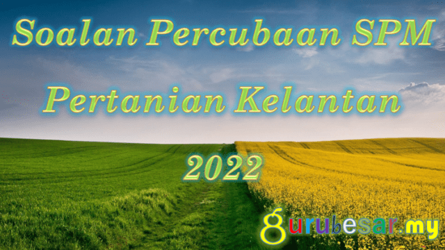 Soalan Percubaan SPM Pertanian Kelantan 2022