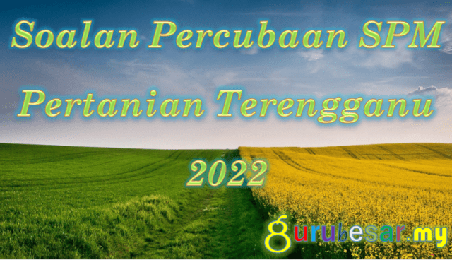 Soalan Percubaan SPM Pertanian Terengganu 2022