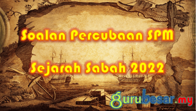 Soalan Percubaan SPM Sejarah Sabah 2022