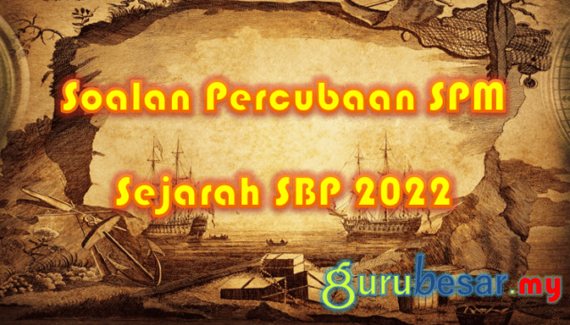 Soalan Percubaan SPM Sejarah SBP 2022