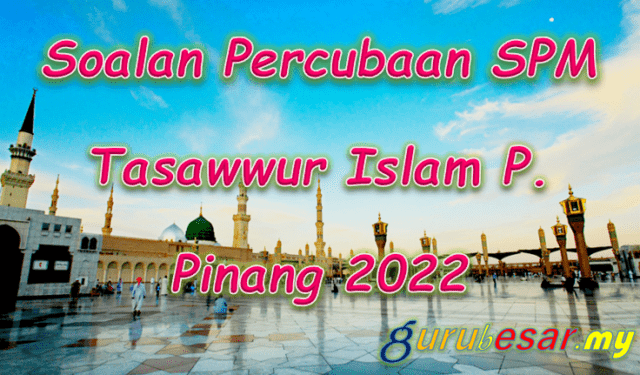 Soalan Percubaan SPM Tasawwur Islam P. Pinang 2022