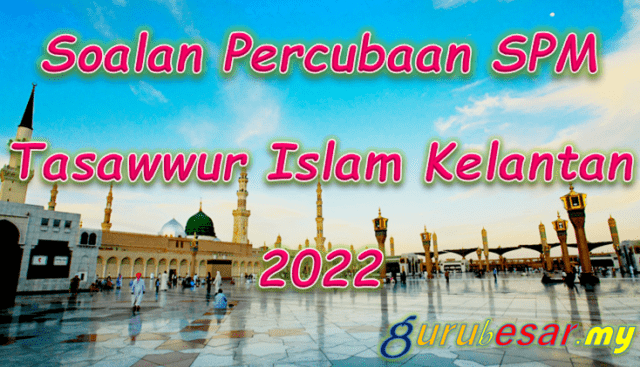 Soalan Percubaan SPM Tasawwur Islam Kelantan 2022