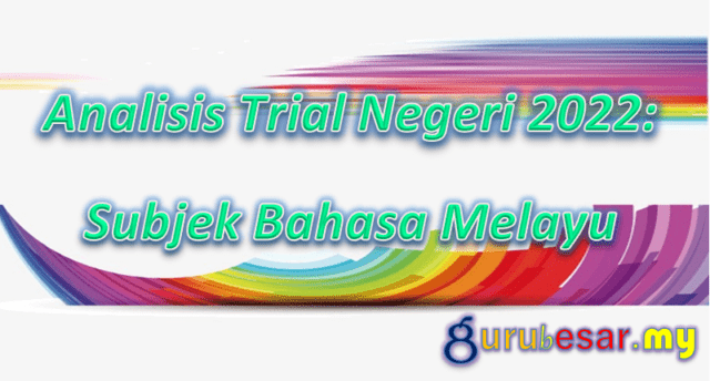 Analisis Trial Negeri 2022: Subjek Bahasa Melayu