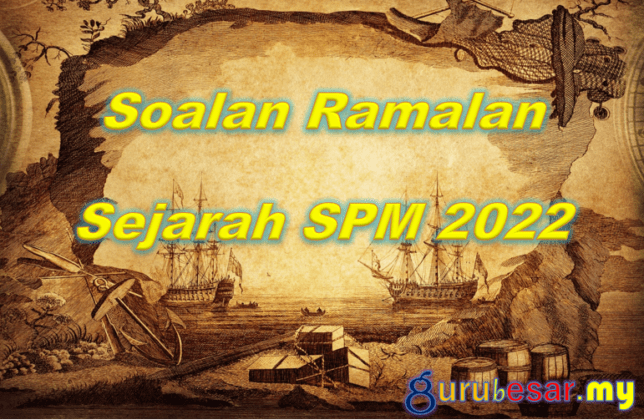 Soalan Ramalan Sejarah SPM 2022  GuruBesar.my