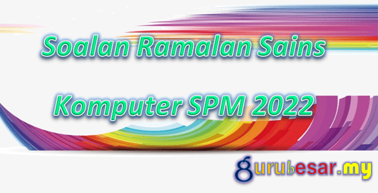 Soalan Ramalan Sains Komputer SPM 2022  GuruBesar.my