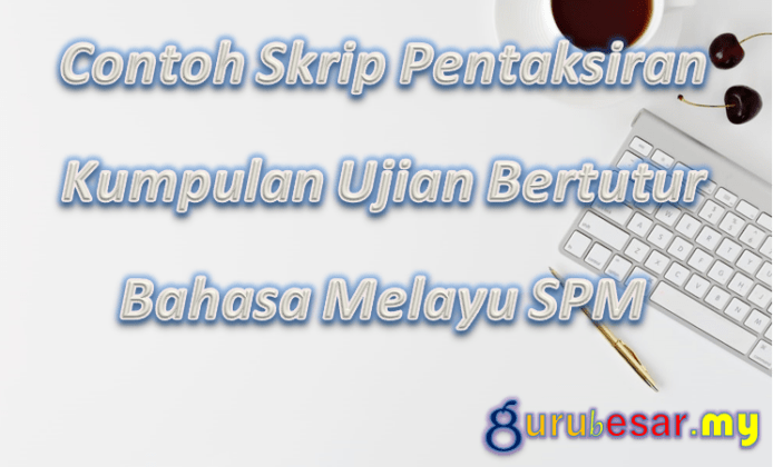 Contoh Skrip Pentaksiran Kumpulan Ujian Bertutur Bahasa Melayu SPM