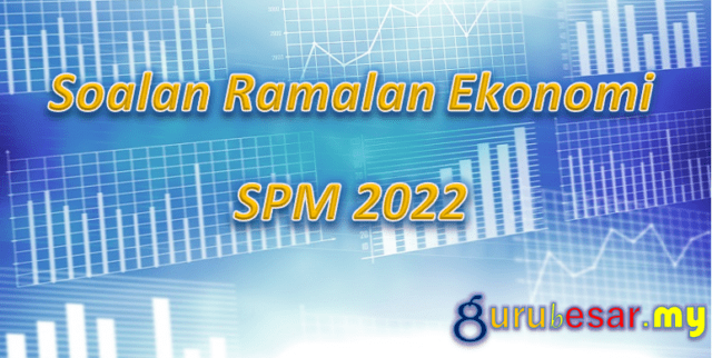 Soalan Ramalan Ekonomi SPM 2022