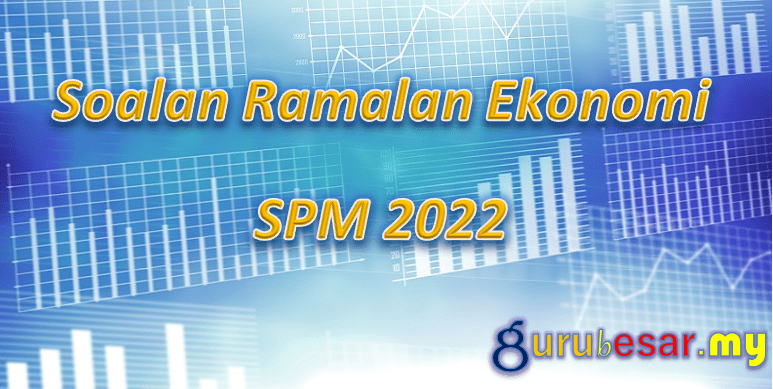 Soalan Ramalan Ekonomi SPM 2022  GuruBesar.my