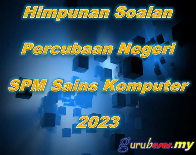 Himpunan Soalan Percubaan SPM Sains Komputer 2023