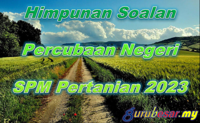 Himpunan Soalan Percubaan SPM Pertanian 2023