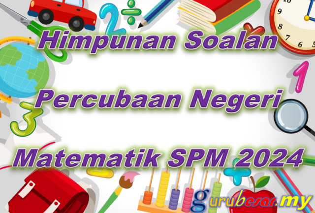 Himpunan Soalan Percubaan Negeri Matematik SPM 2024