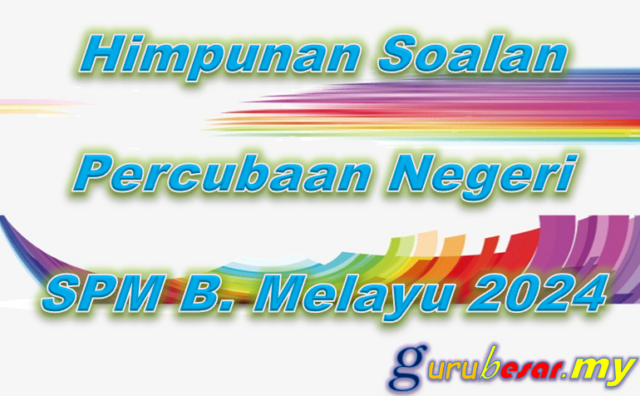 Himpunan Soalan Percubaan Negeri SPM B. Melayu 2024