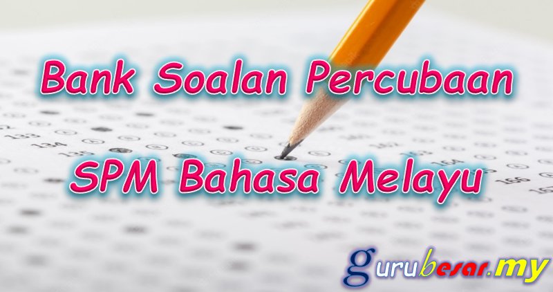 Bank Soalan Percubaan SPM Bahasa Melayu