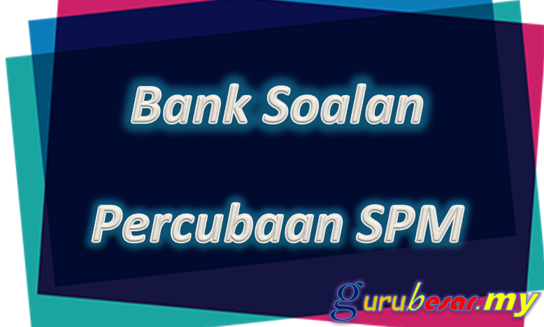 Bank Soalan Percubaan SPM