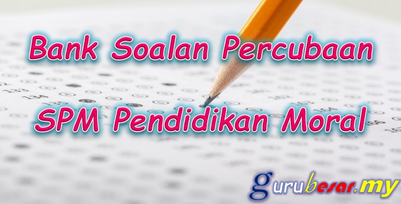 Bank Soalan Percubaan SPM Pendidikan Moral