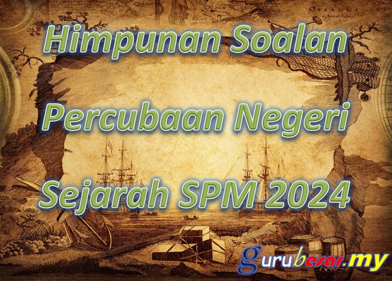 Himpunan Soalan Percubaan Negeri Sejarah SPM 2024